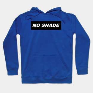 NO SHADE Hoodie